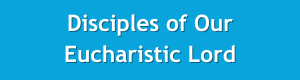 Disciples of Our Eucharistic Lord